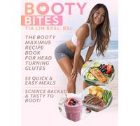 Booty Bites: The Booty Maximus Recipe Book for Head Turning Glutes -55 Quick & Easy Meals - Science-Backed & Tasty to Boot! (Booty Books)