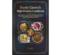 Booty Growth High Protein Cookbook: High Protein & Low Calorie Recipes for Women | Meal Prep to Build Glutes, Burn Belly Fat and Support Body Recomposition (Booty Growth Kitchen)