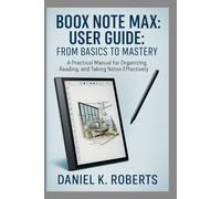 BOOX NOTE MAX USER GUIDE: FROM BASICS TO MASTERY: A Practical Manual for Organizing, Reading, and Taking Notes Effectively (MULTI-MEDIA)