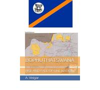 BOPHUTHATSWANA: RISE AND FALL OF ONE NATION (COUNTRIES AND REGIONS OF THE WORLD)