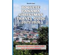 Boquete Panama Christmas Travel Guide 2025-2026: Experience Mountain Charm, Coffee Tours, and Festive Markets (Christmas and Winter Travel Guide 2025 - 2026)