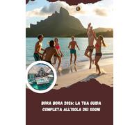 Bora Bora 2026: la tua guida completa all'isola dei sogni