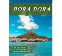 Bora Bora: A Collection of 40 High-Quality Photographs Showcasing Beautiful Places, Landmarks, Nature, and Cultural Heritage from Around the World