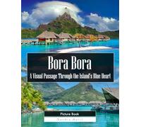 Bora Bora: A Stunning Coffee Table Picture Book - For Travelers & Nature Lovers
