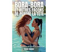 Bora-Bora et autres façons de perdre la tête: Une romance lesbienne sur la recherche du véritable amour: 2 (Quelque Part Au Loin)