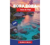 BORA BORA Guía de viaje 2026: Descubre lagunas turquesas, bungalows sobre el agua, arrecifes de coral, vistas a islas y consejos prácticos para tu escape a la Polinesia Francesa