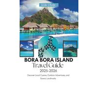 Bora Bora Island Travel Guide 2025-2026: Discover Local Cuisine, Outdoor Adventures, and Scenic Landmarks