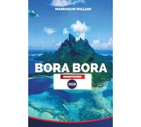 BORA BORA REISEFÜHRER 2026: Bora Bora, Französisch-Polynesien Urlaubsplaner: Resorts, Lagune und Wassersport