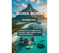 Bora Bora Reiseführer 2026: Der Insider-Pfad 2026 zu verborgenen Küsten, türkisfarbenen Träumen, mühelosem Inselleben und einmaligen Inselerlebnissen