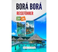 Borá Borá Reiseführer 2026: Entdecken Sie Top-Attraktionen, versteckte Juwelen, Bungalows über dem Wasser, Schnorchelplätze und authentische tahitische Erlebnisse für eine entspannende Inselreise