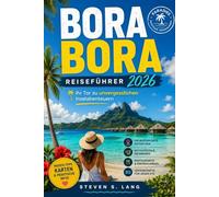 BORA BORA REISEFÜHRER 2026: Ihr Tor zu unvergesslichen Inselabenteuern