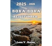 BORA BORA REISEFÜHRER: Authentische Erlebnisse, Lokale Favoriten Und Verborgene Schätze