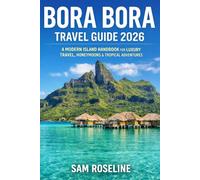 BORA BORA TRAVEL GUIDE 2026: A MODERN ISLAND HANDBOOK FOR LUXURY TRAVEL, HONEYMOONS & TROPICAL ADVENTURES (SUMMITS & TRAILS: GLOBAL HIKING GUIDES)