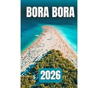 BORA BORA TRAVEL GUIDE 2026: Overwater Bungalows, Beaches, Diving, and Honeymoon Escapes