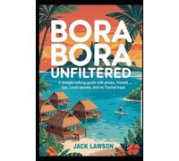 BORA BORA UNFILTERED: A Straight-Talking 2025 Travel Guide with Prices, Honest Tips, Local Secrets, and No Tourist Traps