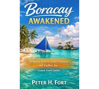 BORACAY AWAKENED: Turquoise Waters, Golden Sunsets, and Endless Joy (Latest Travel Guide)