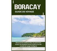 BORACAY GUIDE DE VOYAGE: Découvrez les meilleurs sites, les points forts locaux, les sensations fortes en plein air et des conseils de voyage intelligents