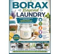 Borax Beyond Laundry: Veilige en praktische huishoudelijke toepassingen voor schoonmaken, geurbeheersing, ongediertebestrijding en het oplossen van alledaagse problemen