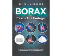 Borax für absolute Einsteiger: Sichere Anwendungen und Dosierungen für häufige Alltagsbeschwerden. So setzen Sie mineralische Multitalent effektiv und ohne Risiko für Ihr Wohlbefinden ein