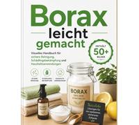 Borax leicht gemacht: Visuelles Handbuch für sichere Reinigung, Schädlingsbekämpfung und Haushaltsanwendungen