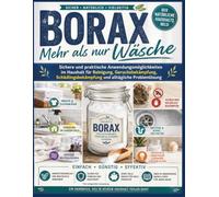 Borax - Mehr als nur Wäsche: Sichere und praktische Anwendungsmöglichkeiten im Haushalt für Reinigung, Geruchsbekämpfung, Schädlingsbekämpfung und alltägliche Problemlösung