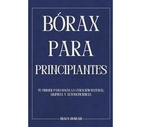 Bórax para principiantes: Tu primer paso hacia la curación natural, Limpieza y autosuficiencia