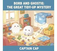 Borb and Ghostie: The Great Tidy Up Mystery: A heartwarming picture book where Borb searches for his favorite blanket in a messy house-and learns the ... (Growing Up with Borb and Ghostie Series)