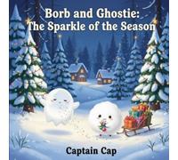 Borb and Ghostie: The Sparkle of the Season - A Heartwarming Christmas Adventure About Kindness, Friendship, and Holiday Magic for Kids Ages 3-7: A ... (Growing Up with Borb and Ghostie Series)