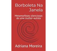Borboleta Na Janela: Metamorfoses silenciosas de uma mulher autista