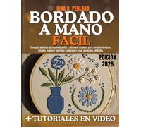 Bordado a Mano Fácil: Una guía práctica para principiantes y personas mayores para dominar técnicas simples, explorar patrones modernos y crear proyectos infalibles