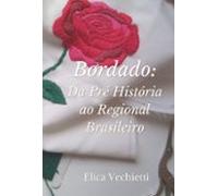 Bordado: Da Pré História Ao Regional Brasileiro (ebook)
