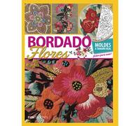 BORDADO FLORES: guía visual: 3 (TEJIDO 2 AGUJAS, CROCHET Y OTRAS TECNICAS PARA DESARROLLAR HOBY Y NEGOCIO)