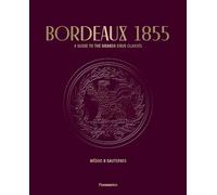 Bordeaux 1855: A Guide to the Grands Crus Classés, Médoc & Sauternes