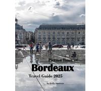 Bordeaux: A Beautiful Visual Journey for Travel and Photography Lovers