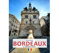 Bordeaux: A Stunning Coffee Table Photo Book for Travel and Tourism Enthusiasts