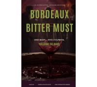 Bordeaux Bitter Must: An Interactive Murder Mystery - One Body, Five True Endings: 7 (Ale[X] M. - [The Interactive Series])