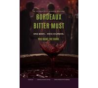 Bordeaux Bitter Must: An Interactive Murder Mystery - One Body, Five True Endings (Ale[X] M. - [The Interactive Series])