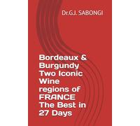 Bordeaux & Burgundy Two Iconic Wine regions of FRANCE The Best in 27 Days