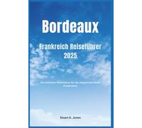 Bordeaux Frankreich Reiseführer 2025: Ein einfacher Reiseführer für die eleganteste Stadt Frankreichs
