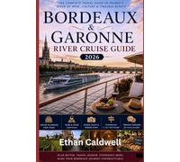 Bordeaux & Garonne River Cruise Guide: Wine Cruises, Historic Riverside Villages, Local Cuisine & Scenic River Travel Through Southwest France