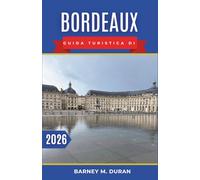 Bordeaux Guida turistica di 2026: Pianifica giornate a piedi tra strade storiche, escursioni nella regione vinicola e fughe costiere con percorsi chiari e ritmi realistici.
