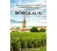 Bordeaux: Historia, Arte, Cultura y Comercio del Vino