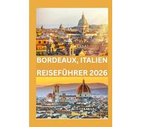 BORDEAUX, ITALIEN REISEFÜHRER 2026