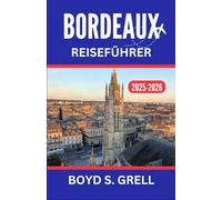 Bordeaux Reiseführer 2025-2026: Entdecken Sie Weinberge, zeitlose Architektur und Küstenausflüge im Herzen Südwestfrankreichs