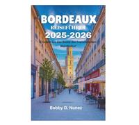 BORDEAUX REISEFÜHRER 2025-2026: Erleben Sie das Beste der französischen Weinkultur