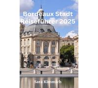 Bordeaux Stadt Reiseführer 2025: Alles, was Sie wissen müssen: Entdecken Sie sehenswerte Sehenswürdigkeiten, Top-Unternehmungen, geführte Touren und preisgünstige Tipps