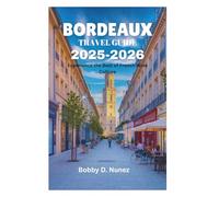 BORDEAUX TRAVEL GUIDE 2025-2026: Experience the Best of French Wine Culture