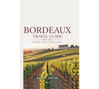 Bordeaux Travel Guide 2025-2026: Unveiling the Soul of Wine Country (France Uncovered)