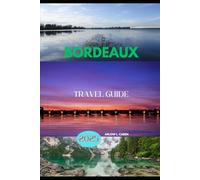 BORDEAUX TRAVEL GUIDE 2025 (Coastal Escapes Series)