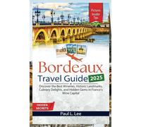 Bordeaux Travel Guide 2025: Discover the Best Wineries, Historic Landmarks, Culinary Delights, and Hidden Gems in France’s Wine Capital (UPDATED TRAVEL GUIDES VERSION( 2025-2026))